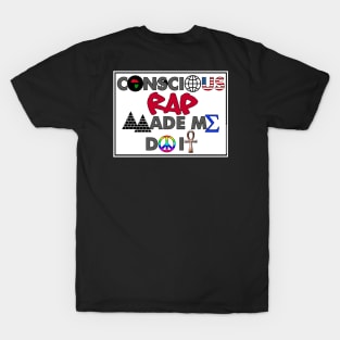 I AM HIP HOP - CONSCIOUS RAP MADE ME DO IT T-Shirt